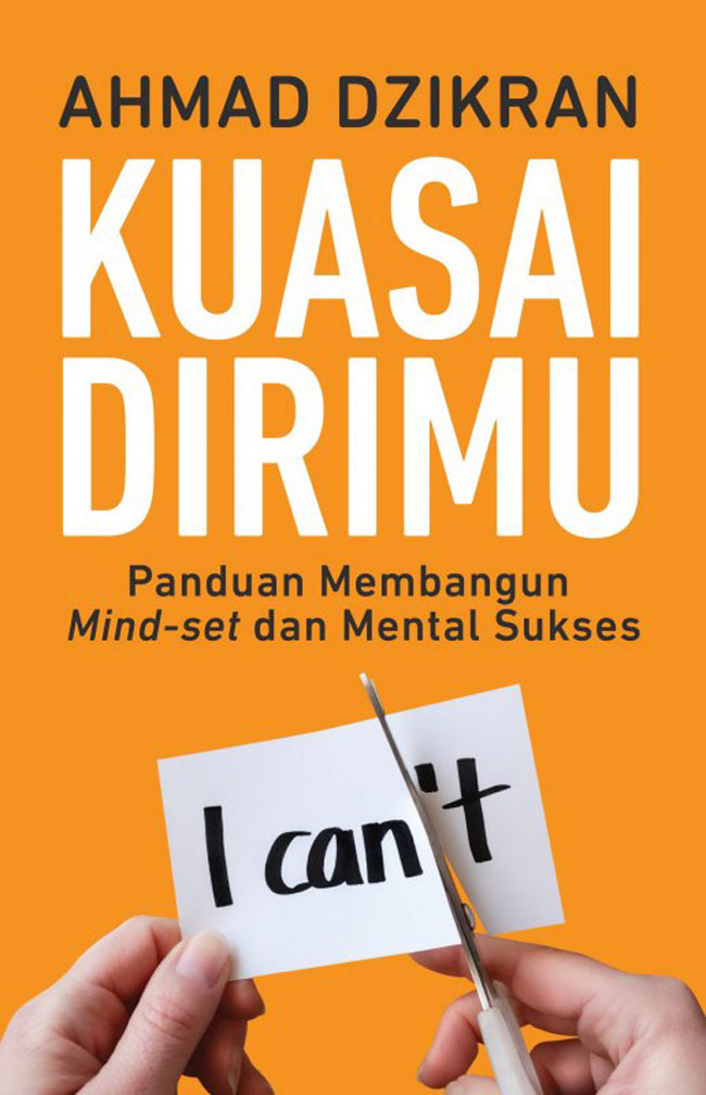 Kuasai Dirimu : Panduan Membangun Mind-set dan Mental Sukses