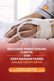 RELEVANSI PENGETAHUAN, FLEBITIS, DAN KENYAMANAN PASIEN DALAM TERAPI INFUS