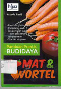 Panduan praktis budidaya tomat dan wortel